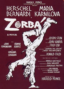 ZORBA Broadway opening: November 11th, 1968 - Run: 305 performances Directed by Harold Prince - Book by Joseph Stein - Based on the Novel by Nikos Kazantzakis - Choreography by Ronald Field - Orchestrations by Don Walker Starring: Herschel Bernardi (Zorba), Maria Karnilova (Mme. Hortense), John Cunningham (Nikos), Carmen Alvarez (Widow), Richard Dmitri (Pavli), Lorraine Serabian, Jerry Sappir, Al Hafid, Angelo Saridis