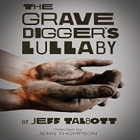 Review: ‘The Gravedigger’s Lullaby’ at TACT