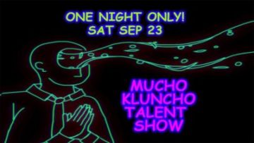 Event: ‘MUCHO KLUNCHO TALENT SHOW a Parade of Raw Ridiculousness’ Presented by The Klunch