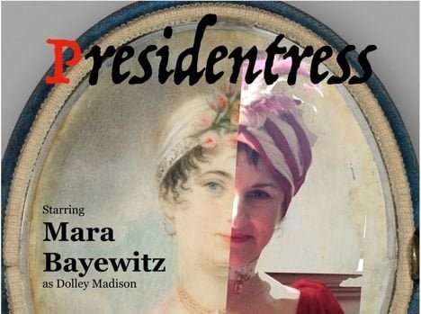 Mara Bayewitz On Playing ‘Dolley Madison, Presidentress’